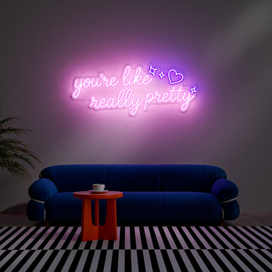 You're Like Really Pretty Neon Sign for Room Beauty Influencer
