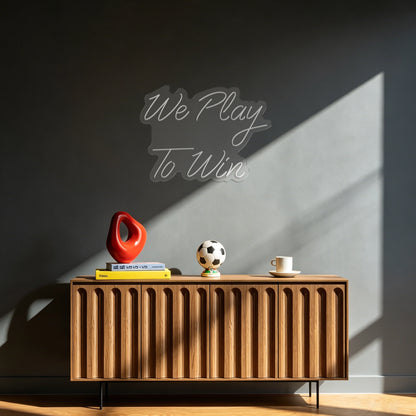 We Play To Win Neon Sign