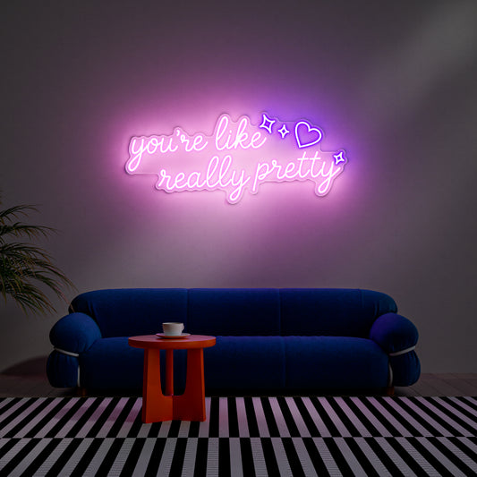 You're Like Really Pretty Neon Sign for Room Beauty Influencer